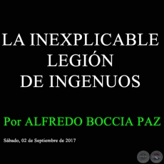 LA INEXPLICABLE LEGIN DE INGENUOS - Por ALFREDO BOCCIA PAZ - Sbado, 02 de Septiembre de 2017